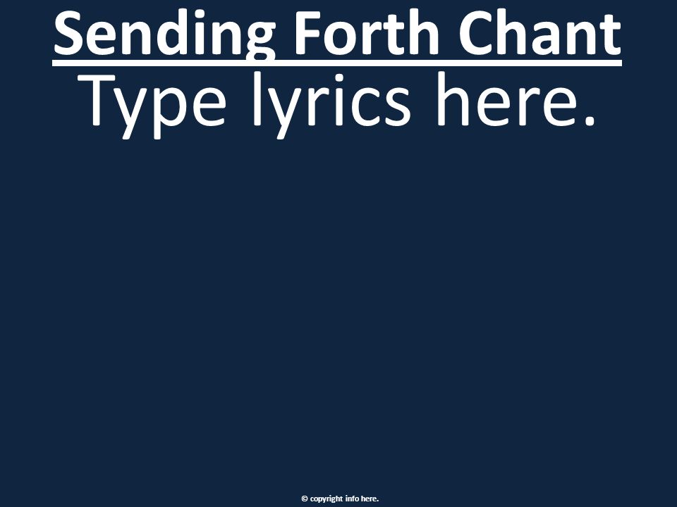 Type lyrics here. Sending Forth Chant © copyright info here.