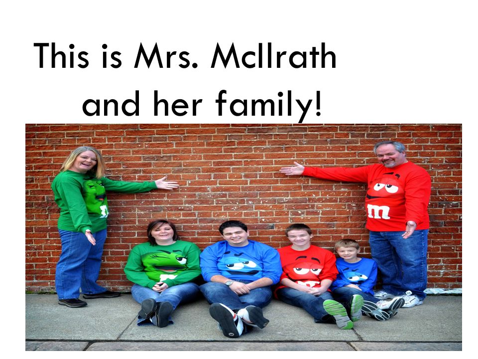 This is Mrs. McIlrath and her family!