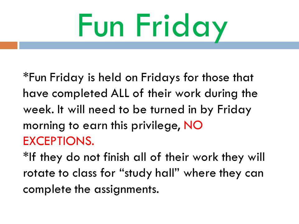 Fun Friday *Fun Friday is held on Fridays for those that have completed ALL of their work during the week.
