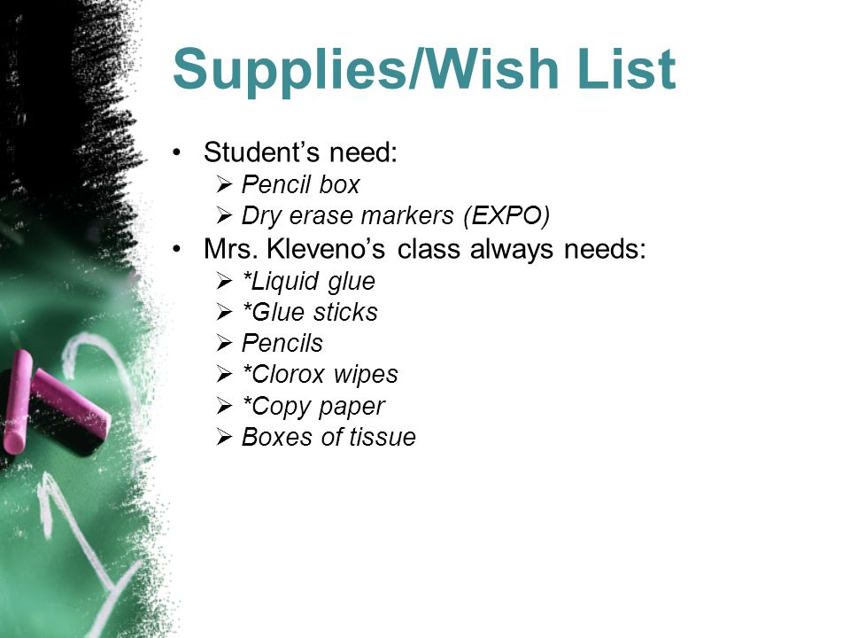 Supplies/Wish List Student’s need:  Pencil box  Dry erase markers (EXPO) Mrs.