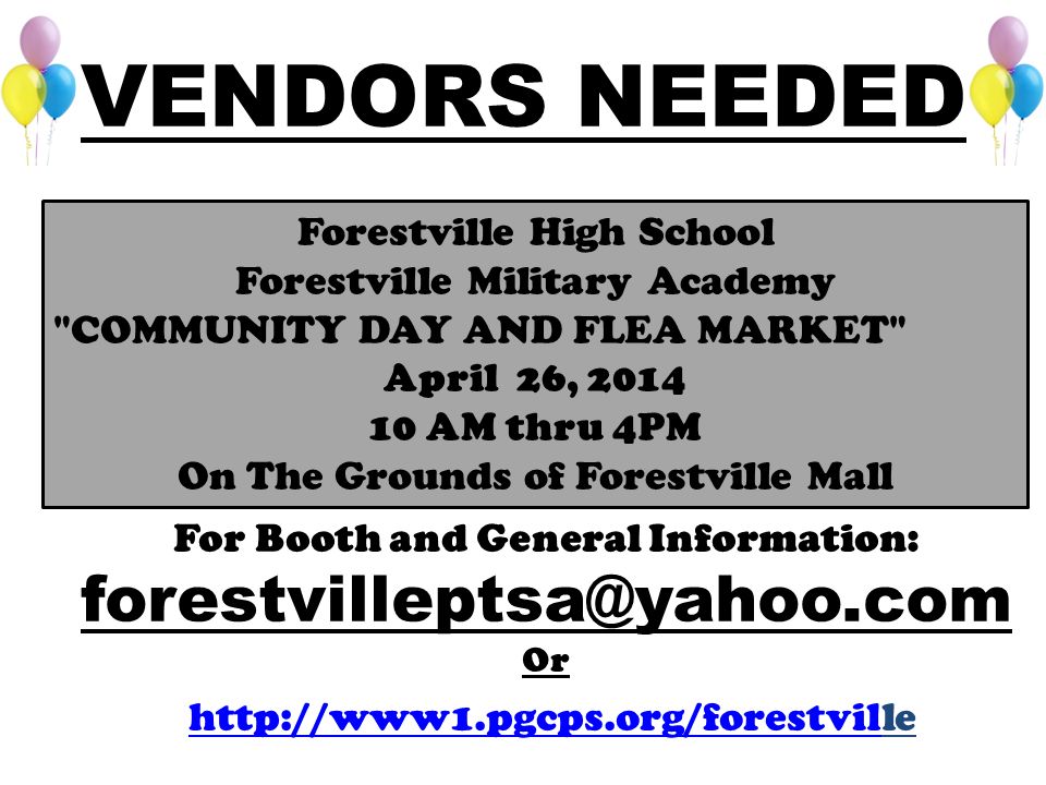 VENDORS NEEDED Forestville High School Forestville Military Academy COMMUNITY DAY AND FLEA MARKET April 26, AM thru 4PM On The Grounds of Forestville Mall For Booth and General Information: Or