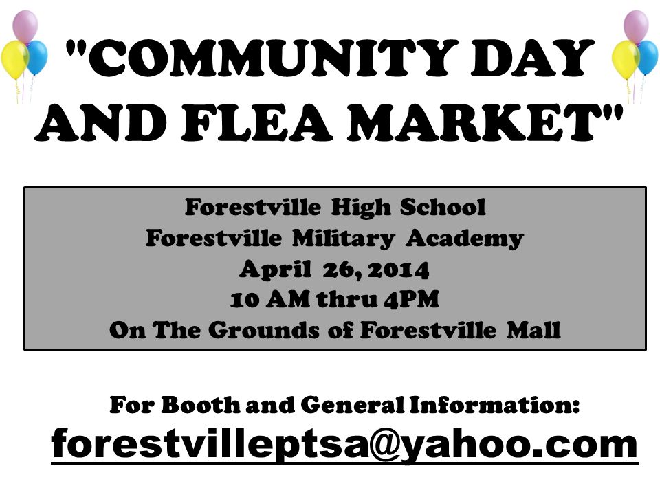 COMMUNITY DAY AND FLEA MARKET Forestville High School Forestville Military Academy April 26, AM thru 4PM On The Grounds of Forestville Mall For Booth and General Information: