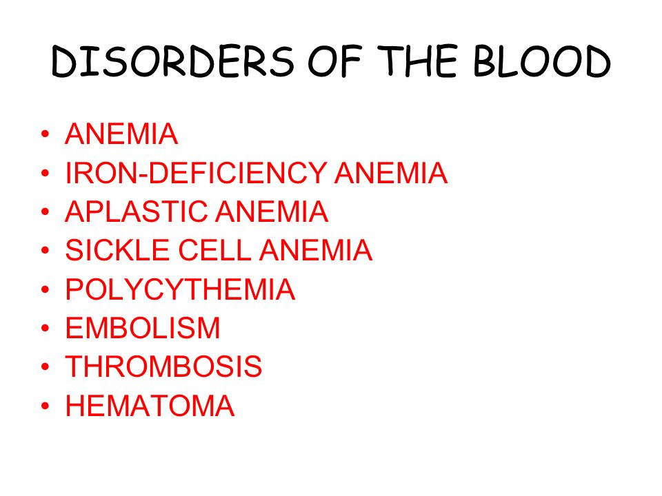 DISORDERS OF THE BLOOD ANEMIA IRON-DEFICIENCY ANEMIA APLASTIC ANEMIA SICKLE CELL ANEMIA POLYCYTHEMIA EMBOLISM THROMBOSIS HEMATOMA