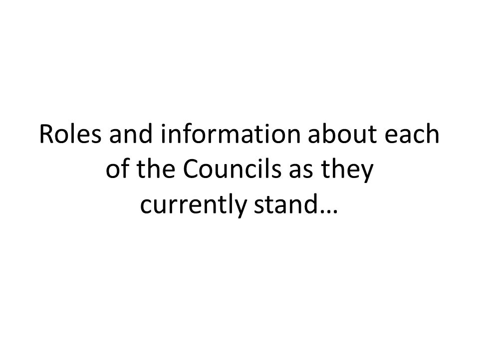 Roles and information about each of the Councils as they currently stand…