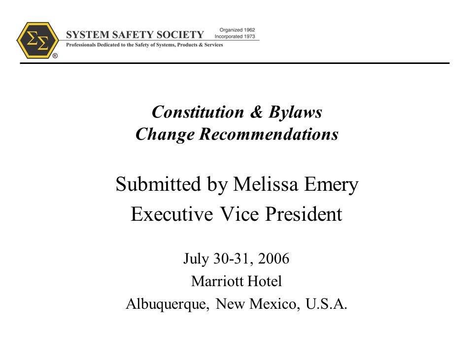 Constitution & Bylaws Change Recommendations Submitted by Melissa Emery Executive Vice President July 30-31, 2006 Marriott Hotel Albuquerque, New Mexico, U.S.A.