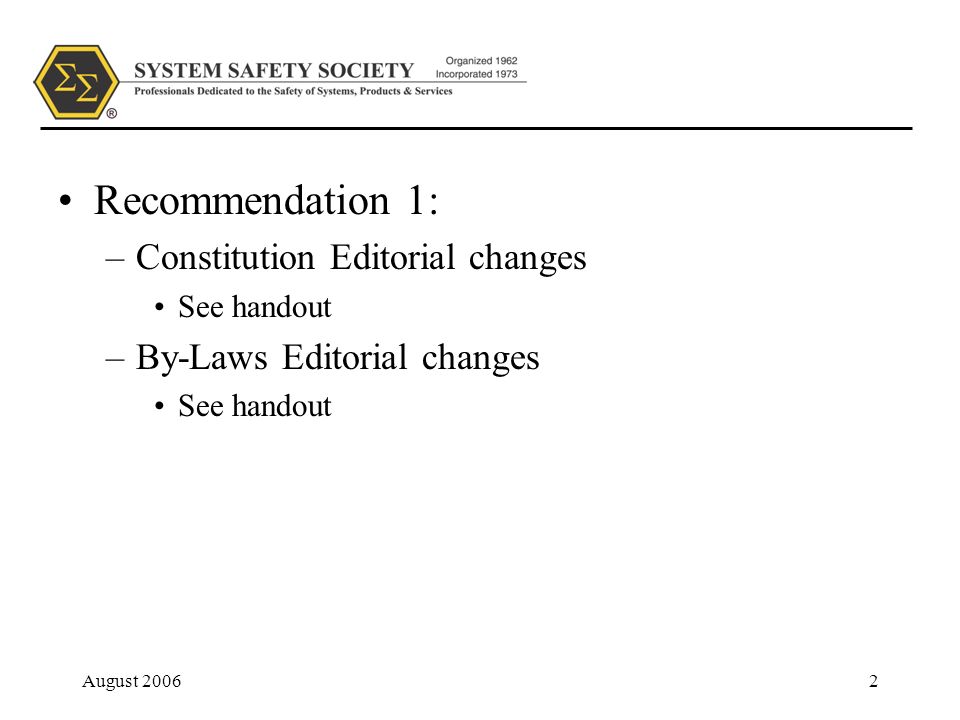 August Recommendation 1: –Constitution Editorial changes See handout –By-Laws Editorial changes See handout