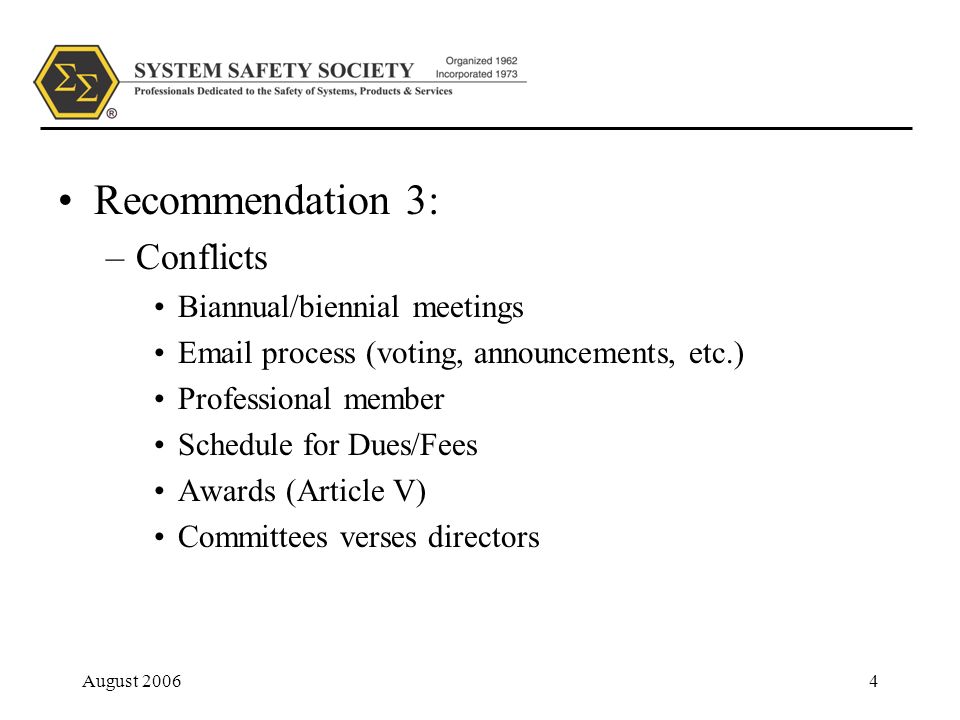 August Recommendation 3: –Conflicts Biannual/biennial meetings  process (voting, announcements, etc.) Professional member Schedule for Dues/Fees Awards (Article V) Committees verses directors