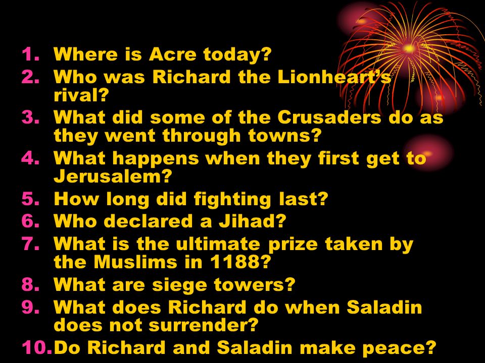 1.Where is Acre today. 2.Who was Richard the Lionheart’s rival.