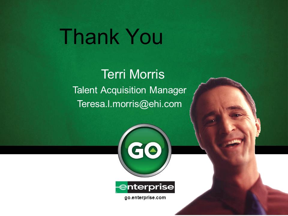 go.enterprise.com Thank You Terri Morris Talent Acquisition Manager
