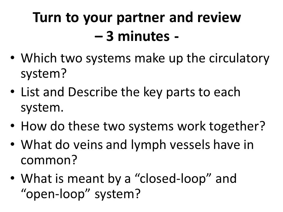 Turn to your partner and review – 3 minutes - Which two systems make up the circulatory system.