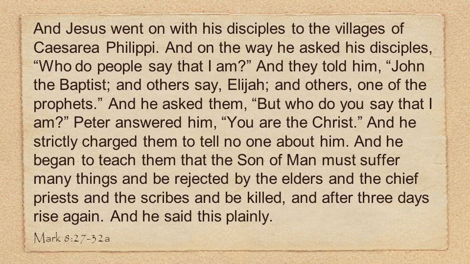 And Jesus went on with his disciples to the villages of Caesarea Philippi.
