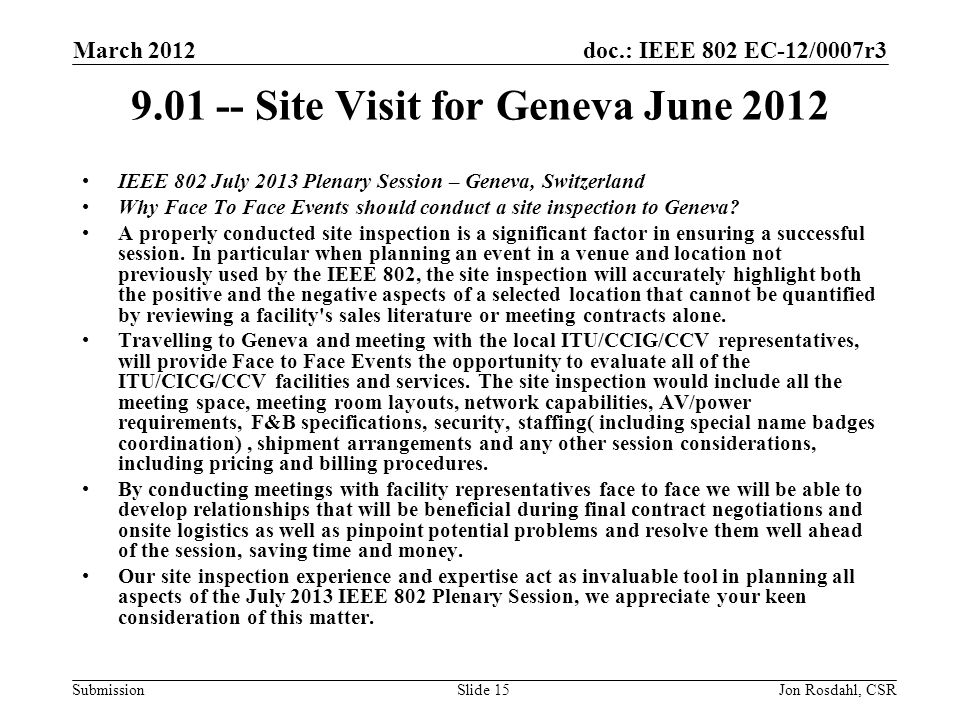 doc.: IEEE 802 EC-12/0007r3 Submission March 2012 Jon Rosdahl, CSRSlide Site Visit for Geneva June 2012 IEEE 802 July 2013 Plenary Session – Geneva, Switzerland Why Face To Face Events should conduct a site inspection to Geneva.