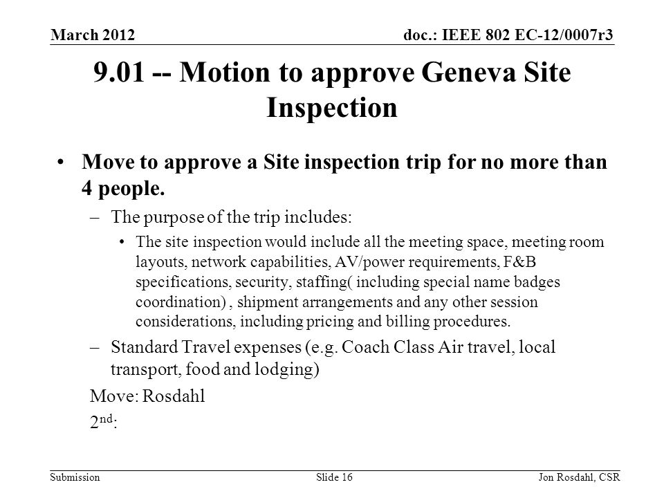 doc.: IEEE 802 EC-12/0007r3 Submission March 2012 Jon Rosdahl, CSRSlide Motion to approve Geneva Site Inspection Move to approve a Site inspection trip for no more than 4 people.