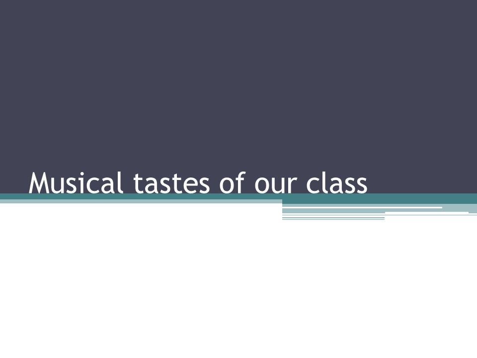 Musical tastes of our class
