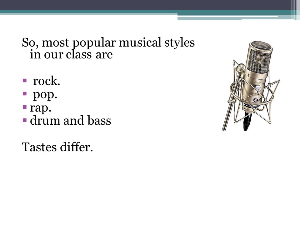 So, most popular musical styles in our class are  rock.
