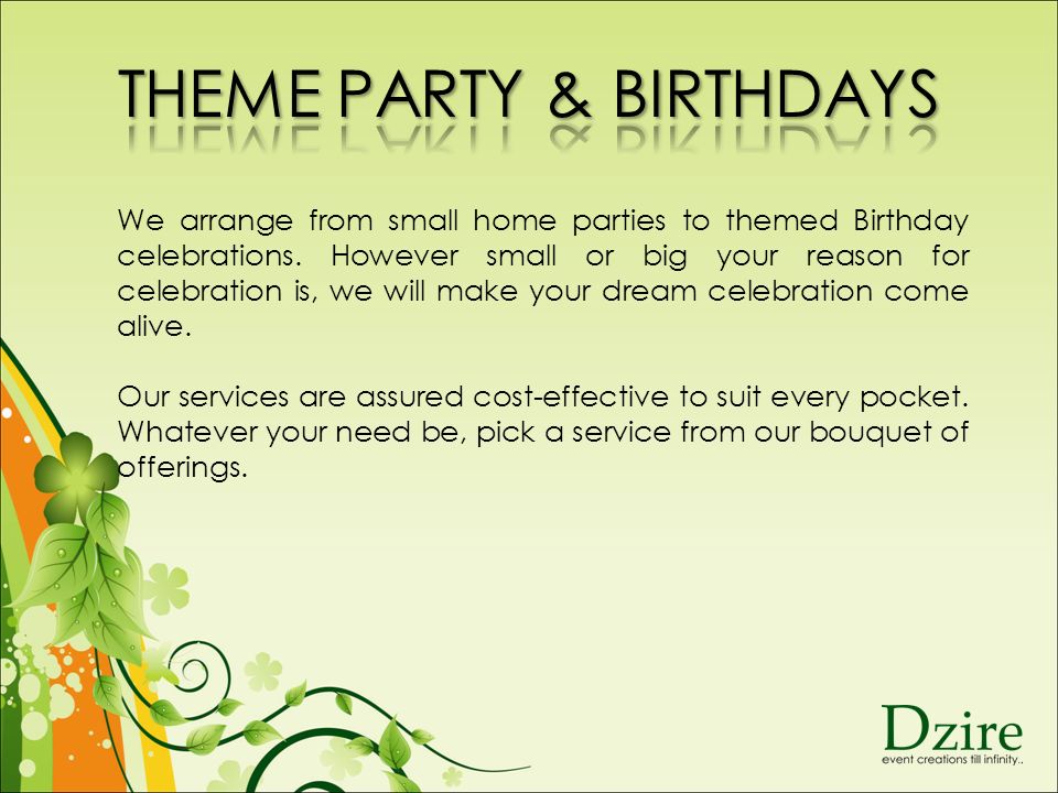 We arrange from small home parties to themed Birthday celebrations.