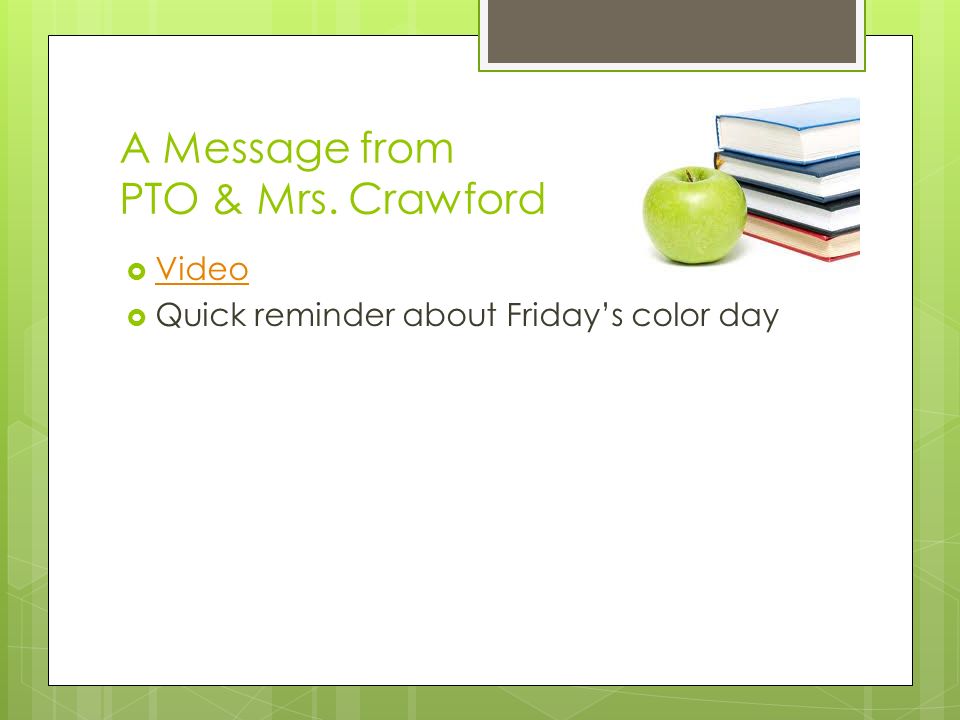 A Message from PTO & Mrs. Crawford  Video Video  Quick reminder about Friday’s color day