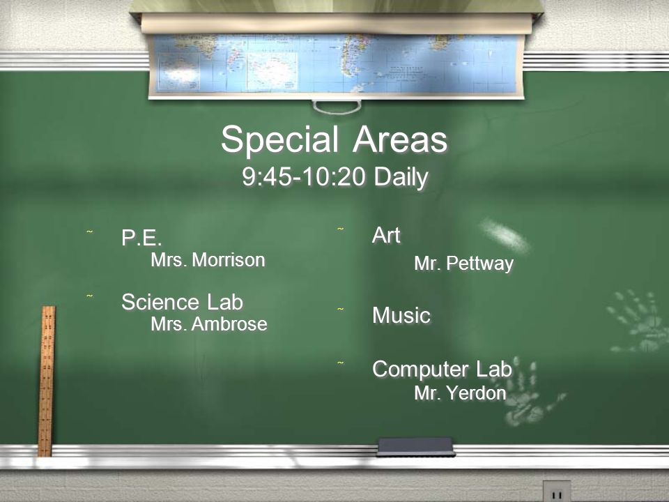 Special Areas 9:45-10:20 Daily  P.E. Mrs. Morrison  Science Lab Mrs.