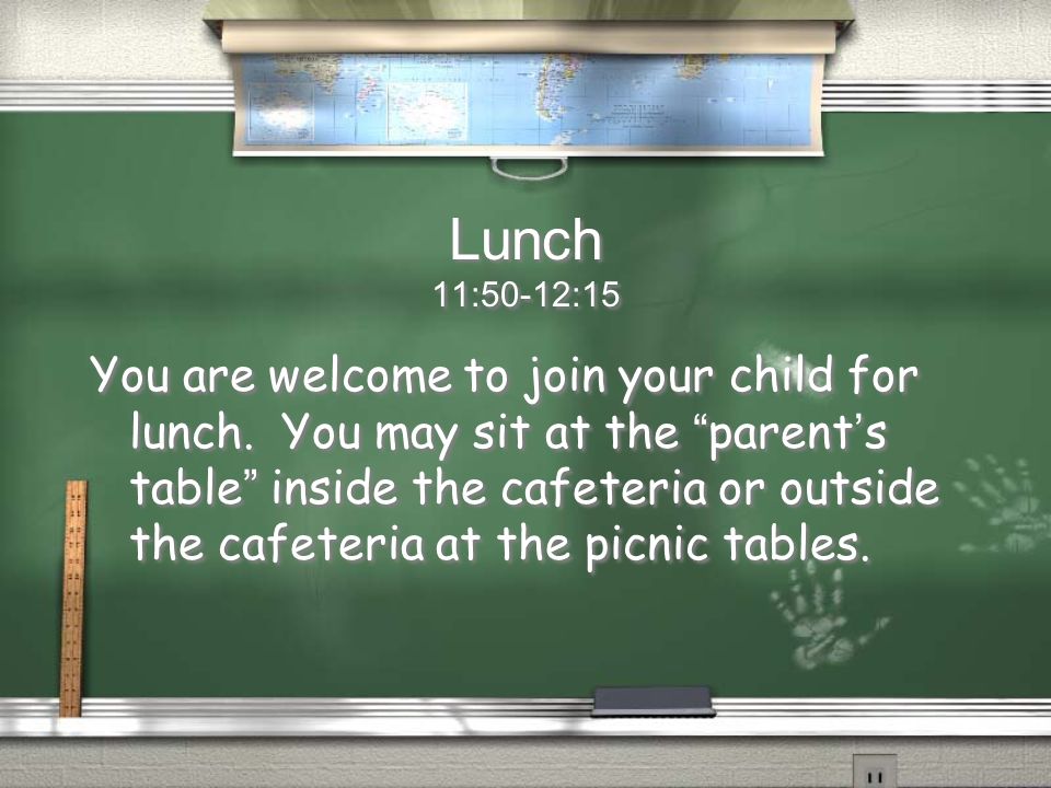 Lunch 11:50-12:15 You are welcome to join your child for lunch.