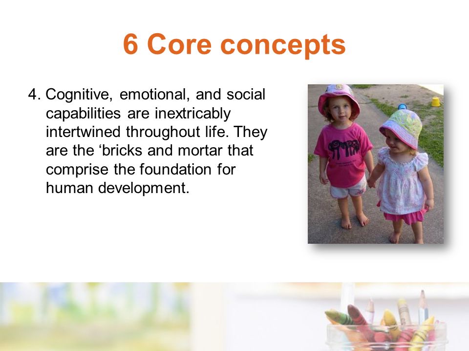 4. Cognitive, emotional, and social capabilities are inextricably intertwined throughout life.