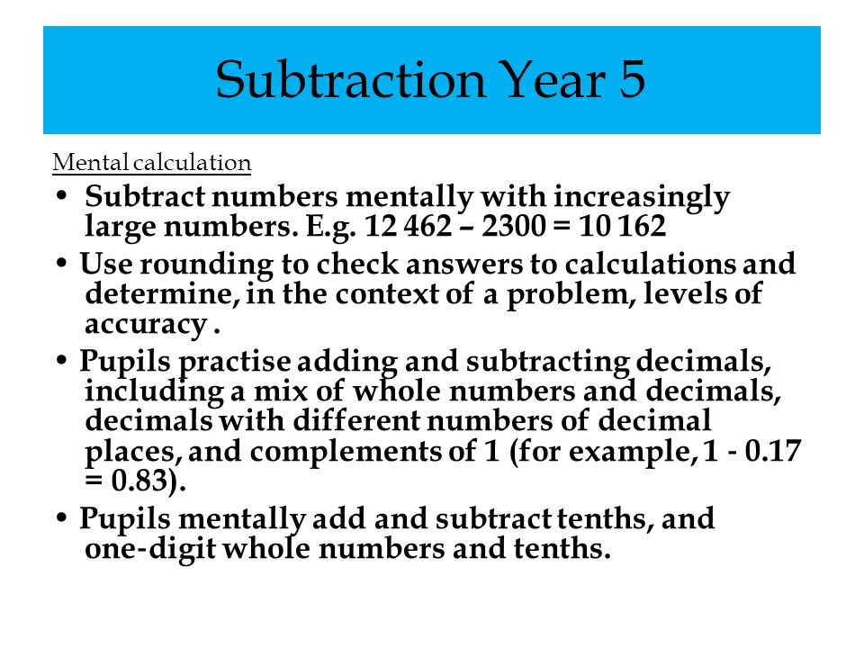 Subtraction Year 5 Mental calculation Subtract numbers mentally with increasingly large numbers.