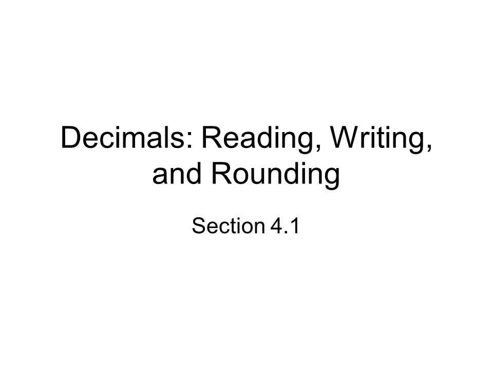 Decimals: Reading, Writing, and Rounding Section 4.1