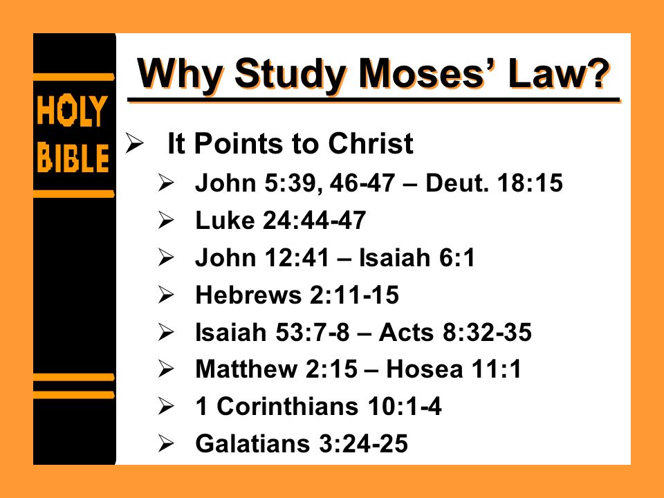 Why Study Moses’ Law.  It Points to Christ  John 5:39, – Deut.