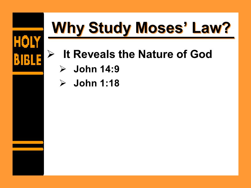 Why Study Moses’ Law  It Reveals the Nature of God  John 14:9  John 1:18