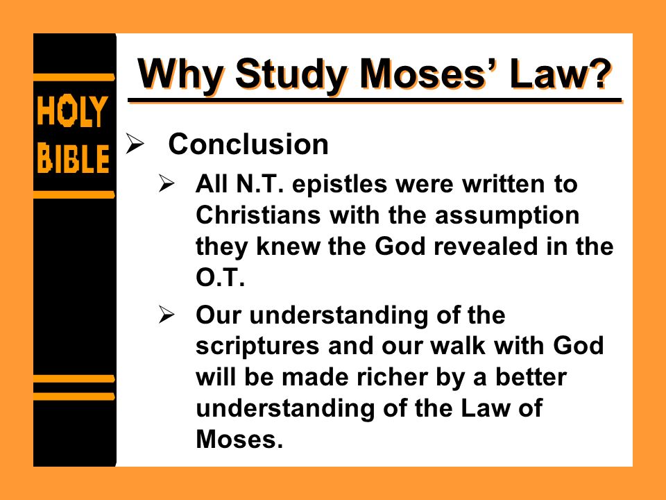 Why Study Moses’ Law.  Conclusion  All N.T.