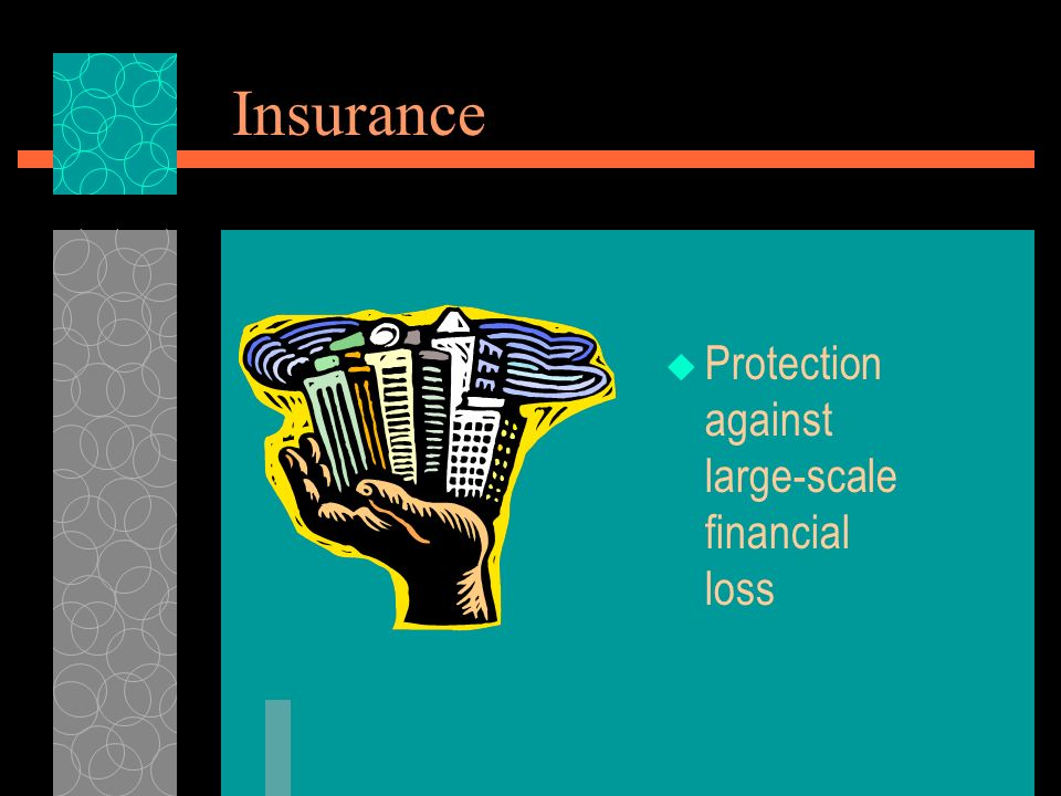 Insurance  Protection against large-scale financial loss