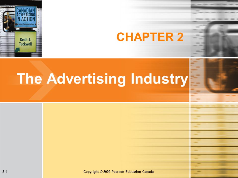 2-1 Copyright © 2009 Pearson Education Canada CHAPTER 2 The Advertising Industry