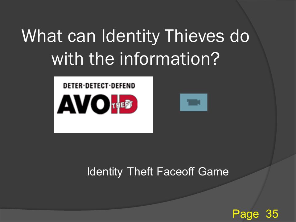 What can Identity Thieves do with the information Page 35 Identity Theft Faceoff Game