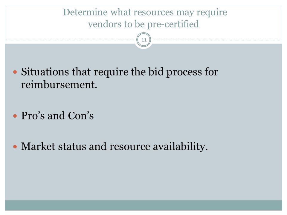 Determine what resources may require vendors to be pre-certified 11 Situations that require the bid process for reimbursement.
