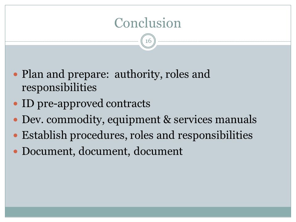 Conclusion 16 Plan and prepare: authority, roles and responsibilities ID pre-approved contracts Dev.