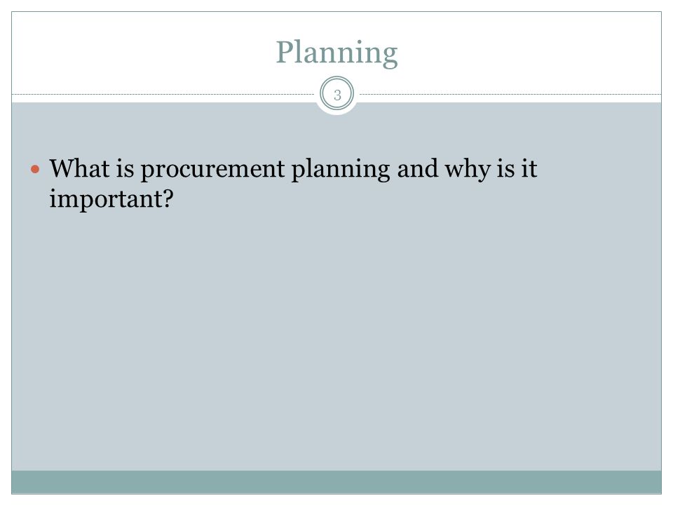 Planning 3 What is procurement planning and why is it important