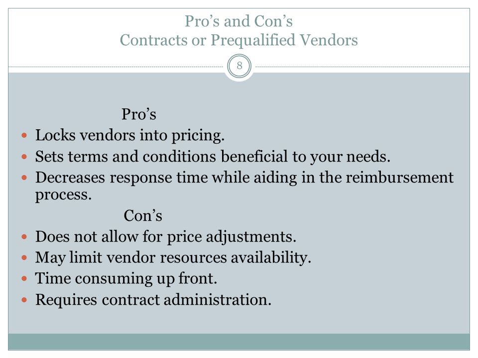 Pro’s and Con’s Contracts or Prequalified Vendors 8 Pro’s Locks vendors into pricing.