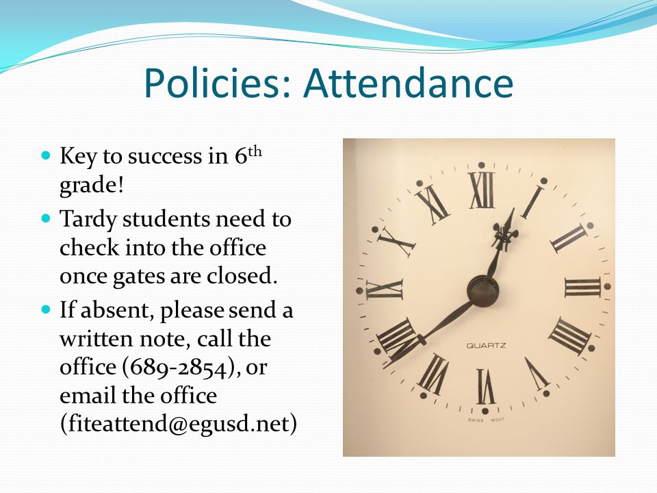Policies: Attendance Key to success in 6 th grade.