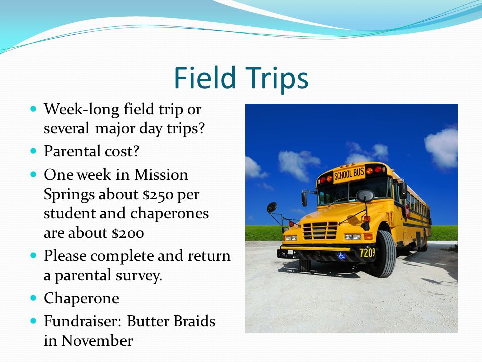 Field Trips Week-long field trip or several major day trips.