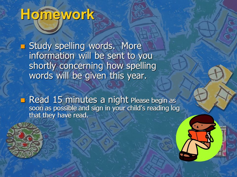 Homework n Study spelling words.