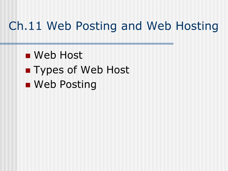 Ch.11 Web Posting and Web Hosting Web Host Types of Web Host Web Posting