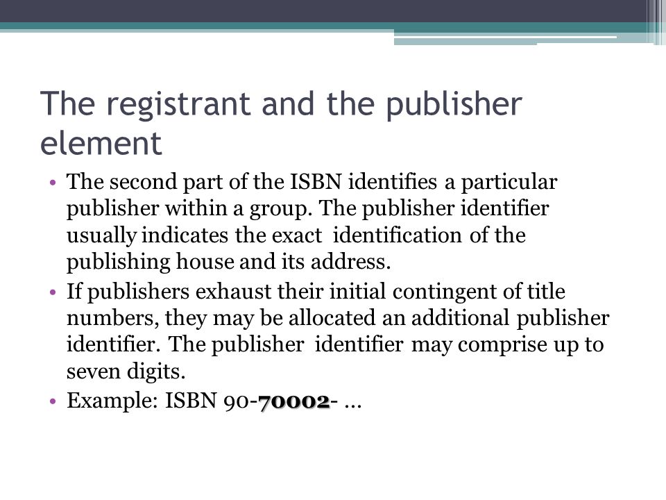 The registrant and the publisher element The second part of the ISBN identifies a particular publisher within a group.