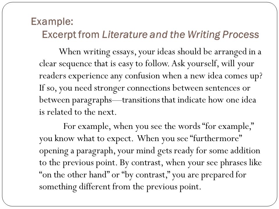Example: Excerpt from Literature and the Writing Process When writing essays, your ideas should be arranged in a clear sequence that is easy to follow.