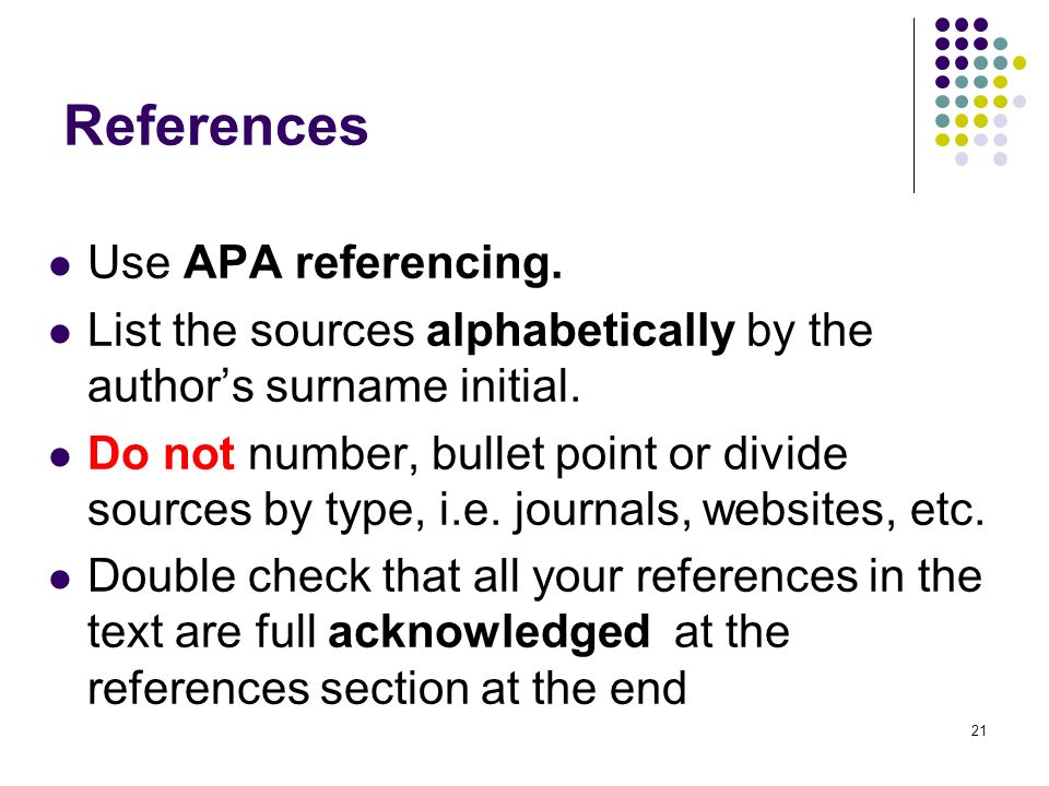 21 References Use APA referencing. List the sources alphabetically by the author’s surname initial.