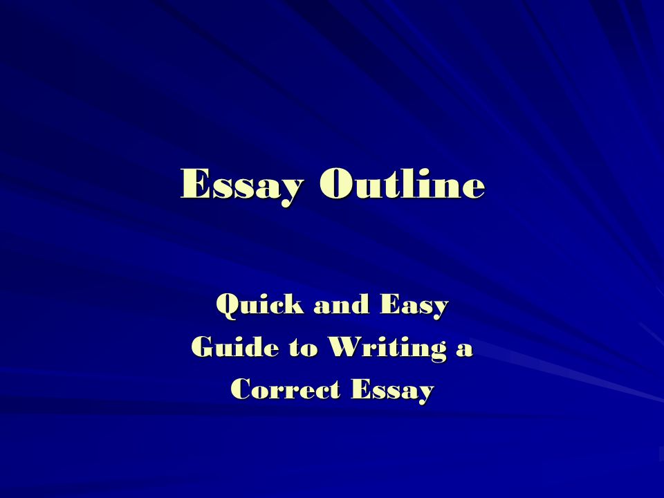 Essay Outline Quick and Easy Guide to Writing a Correct Essay