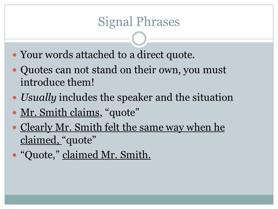 Signal Phrases Your words attached to a direct quote.