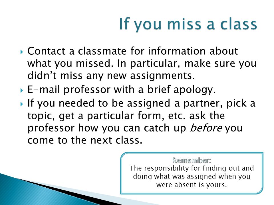  Contact a classmate for information about what you missed.