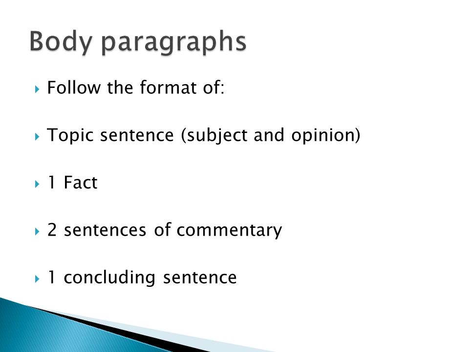  Follow the format of:  Topic sentence (subject and opinion)  1 Fact  2 sentences of commentary  1 concluding sentence