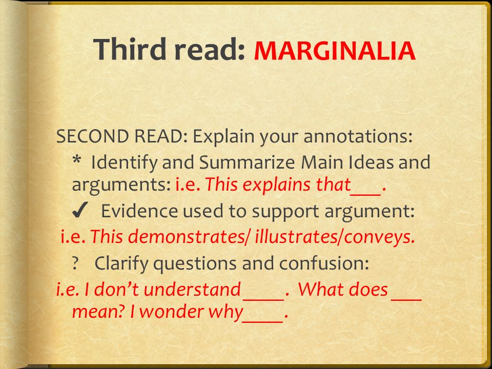 Third read: MARGINALIA SECOND READ: Explain your annotations: * Identify and Summarize Main Ideas and arguments: i.e.