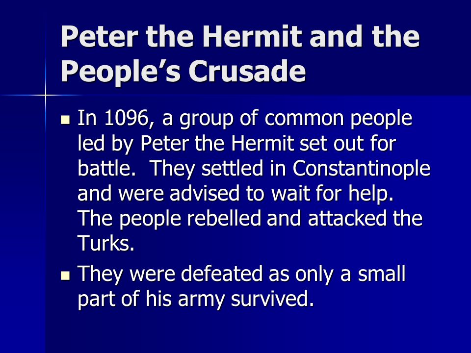 Peter the Hermit and the People’s Crusade In 1096, a group of common people led by Peter the Hermit set out for battle.