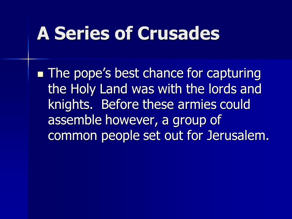 A Series of Crusades The pope’s best chance for capturing the Holy Land was with the lords and knights.